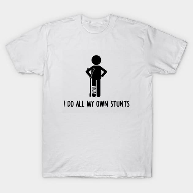 I Do All My Own Stunts T-Shirt by FreedoomStudio